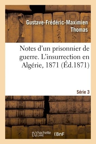 Notes D'un Prisonnier De Guerre: 3 Série. L'insurrection En Algérie, 1871
