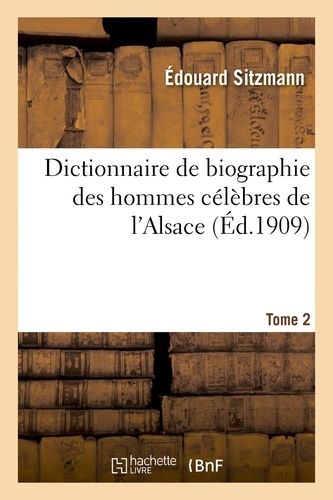Dictionnaire De Biographie Des Hommes Célèbres De L'alsace. Tome 2