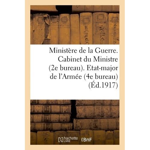 Ministère De La Guerre. Cabinet Du Ministre (2e Bureau). Etat-Major De L'armée (4e Bureau)