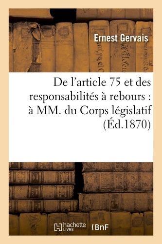 De L'article 75 Et Des Responsabilités À Rebours : À Mm - Du Corps Législatif