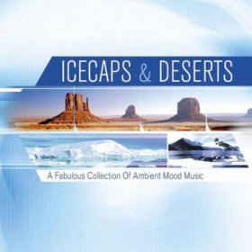 Icecaps & Deserts Collection Of Ambient Mood Music