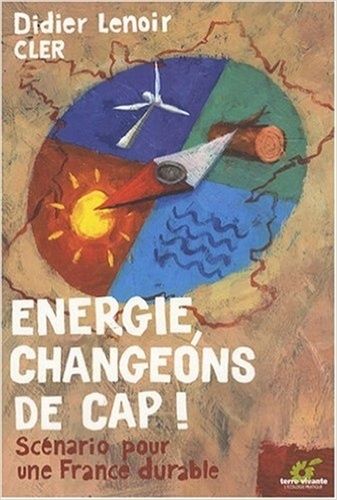 Energie Changeons De Cap ! - Scénario Pour Une France Durable