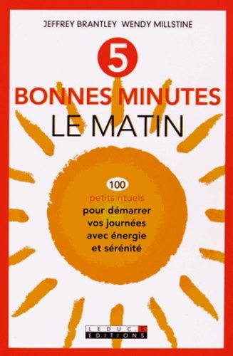 5 Bonnes Minutes Le Matin - 100 Petits Rituels Pour Démarrer Vos Journées Avec Énergie Et Sérénité