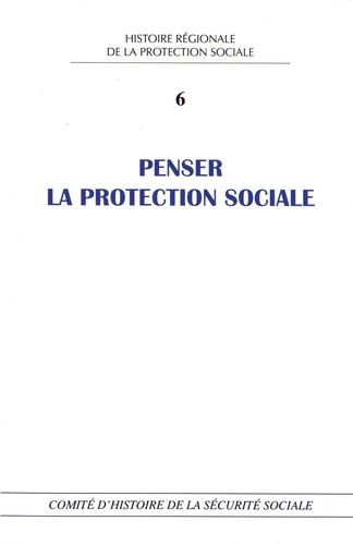 Penser La Protection Sociale - Perspectives Historiques Et Contemporaines