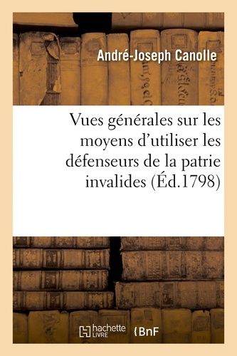 Vues Générales Sur Les Moyens D'utiliser Les Défenseurs De La Patrie Invalides