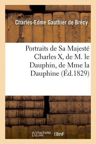 Portraits De Sa Majesté Charles X, De M. Le Dauphin, De Mme La Dauphine Et De Madame