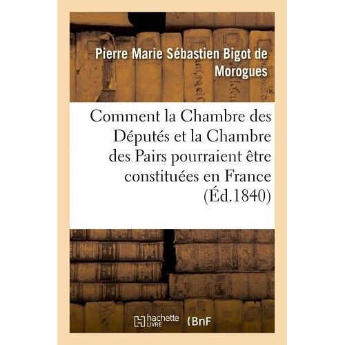 Comment La Chambre Des Députés Et La Chambre Des Pairs Pourraient Être Constituées En France