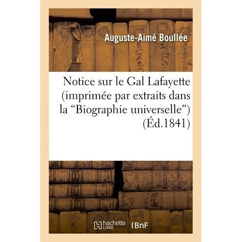 Notice Sur Le Gal Lafayette (Imprimée Par Extraits Dans La Biographie Universelle)
