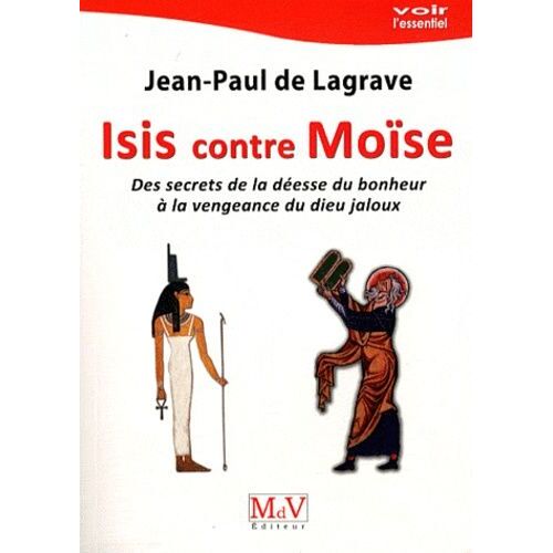 Isis Contre Moïse - Des Secrets De La Déesse Du Bonheur À La Vengeance Du Dieu Jaloux