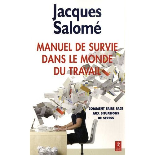 Manuel De Survie Dans Le Monde Du Travail - Ou Comment Faire Face Aux Situations De Stress