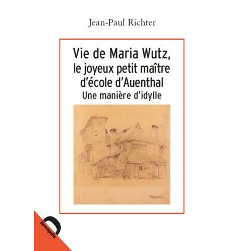 Vie De Maria Wutz, Le Joyeux Petit Maître D'école D'auenthal - Une Manière D'idylle