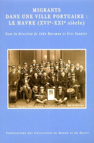 Migrants Dans Une Ville Portuaire : Le Havre (Xvie-Xxie Siècle)