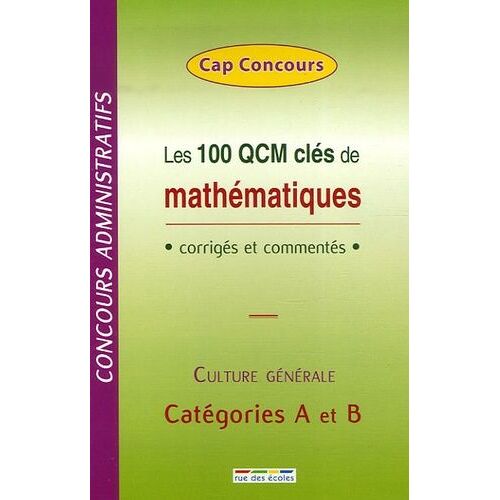 Les 100 Qcm Clés De Mathématiques - Corrigés Et Commentés