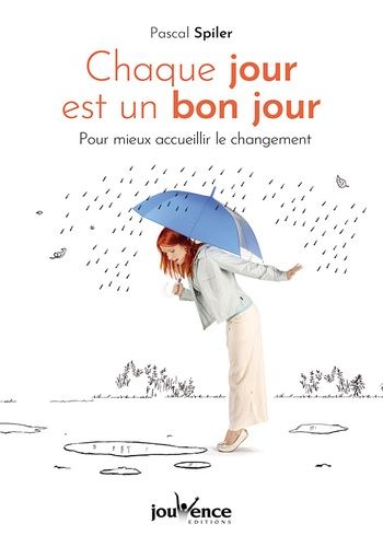 Chaque Jour Est Un Bon Jour - Pour Mieux Accueillir Le Changement
