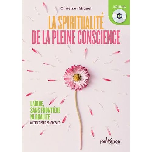 La Spiritualité De La Pleine Conscience - Laïque, Sans Frontière Ni Dualité : 8 Étapes Pour Progresser (1 Cd Audio)