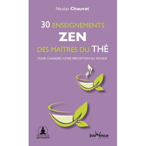 30 Enseignements Zen Des Maitres Du Thé - Pour Changer Votre Perception Du Monde