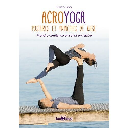 Acroyoga : Postures Et Principes De Base - Prendre Confiance En Soi Et En L'autre