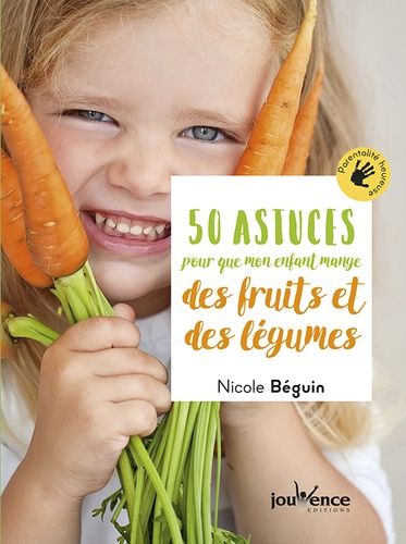 50 Astuces Pour Que Mon Enfant Mange Des Fruits Et Des Légumes