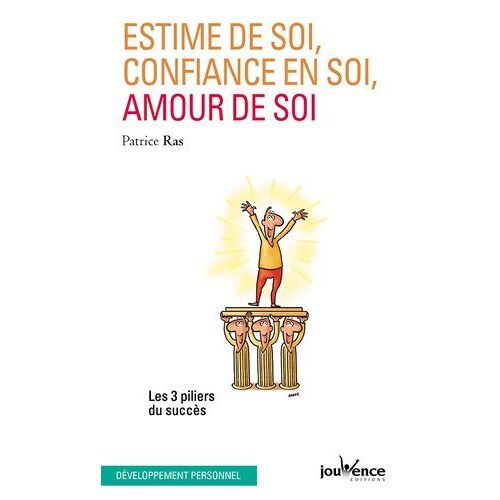 Estime De Soi, Confiance En Soi, Amour De Soi - Les Trois Piliers Du Succès