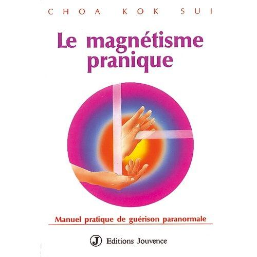 Le Magnetisme Pranique - Manuel Pratique De Guérison Paranormale