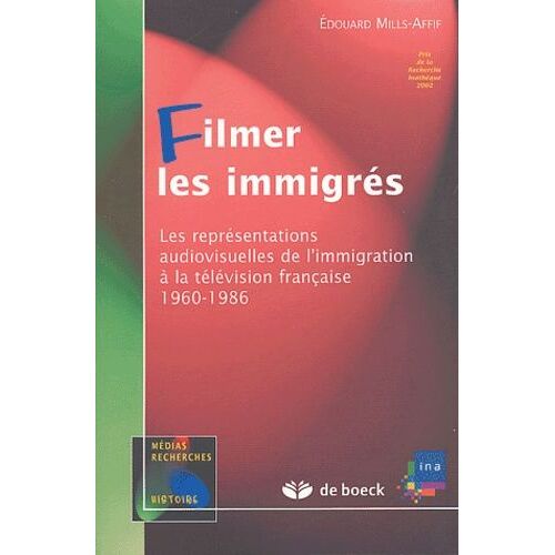 Filmer Les Immigrés - Les Représentations Audiovisuelles De L'immigration À La Télévision Française 1960-1986