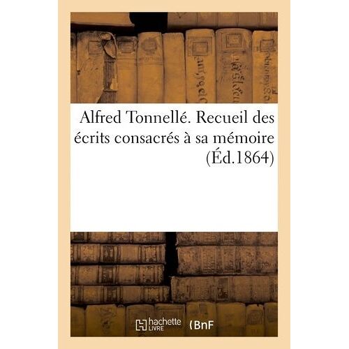Alfred Tonnellé. Recueil Des Écrits Consacrés À Sa Mémoire