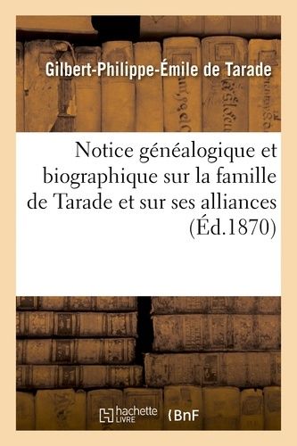 Notice Généalogique Et Biographique Sur La Famille De Tarade Et Sur Ses Alliances