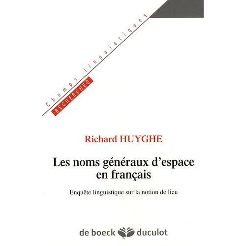Les Noms Généraux D'espace En Français - Enquête Linguistique Sur La Notion De Lieu