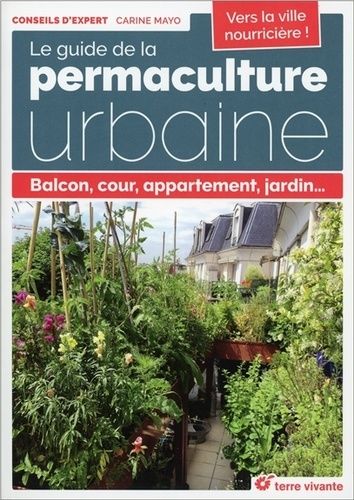 Le Guide De La Permaculture Urbaine - Balcon, Cour, Appartement, Jardin