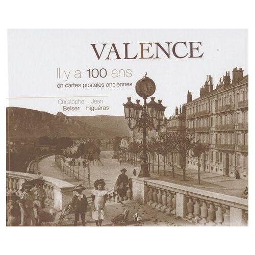 Valence - Il Y A 100 Ans En Cartes Postales Anciennes