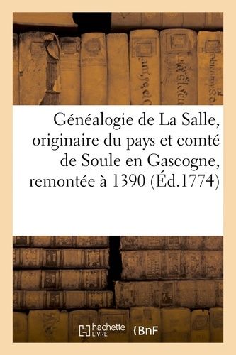 Généalogie De La Salle, Originaire Du Pays Et Comté De Soule En Gascogne, Remontée À 1390