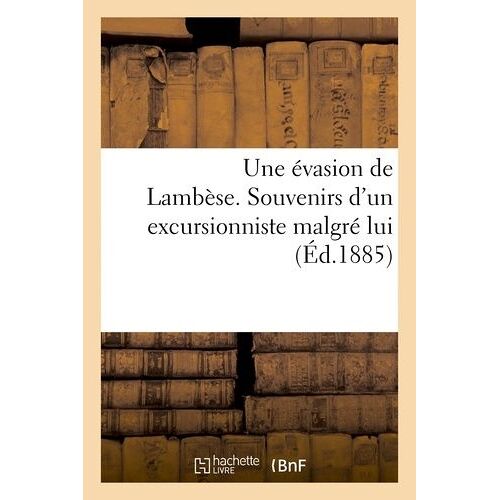 Une Évasion De Lambèse. Souvenirs D'un Excursionniste Malgré Lui