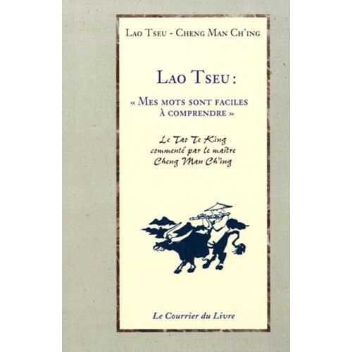 Lao Tseu : "Mes Mots Sont Faciles À Comprendre - Conférences Sur Le Tao Te King