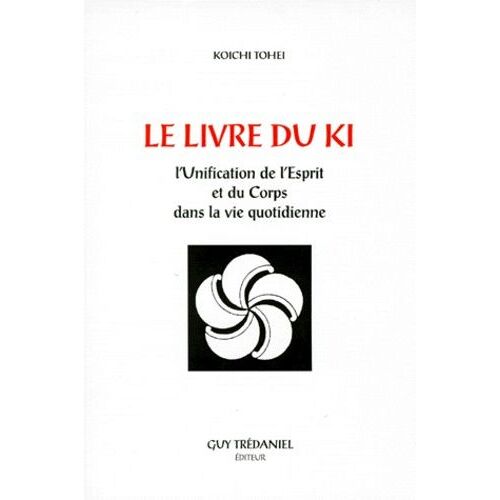 Le Livre Du Ki - L'unification De L'esprit Et Du Corps Dans La Vie Quotidienne, 3ème Édition