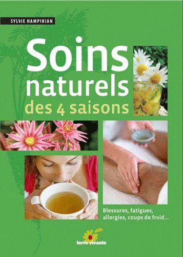 Soins Naturels Des 4 Saisons - Blessures, Fatigues, Allergies, Coups De Froid