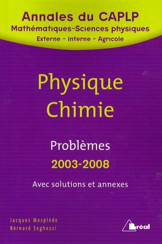 Problèmes De Physique-Chimie Avec Solutions Et Annexes - Caplp Externe Et Interne 2003 À 2008, Caplp Agricole 2003-2005-2007