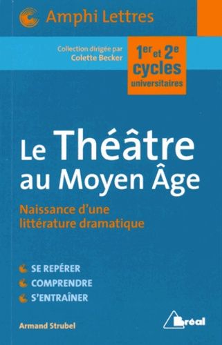 Le Théâtre Au Moyen Age - Naissance D'une Littérature Dramatique