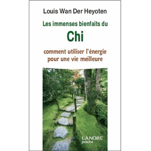 Les Immenses Bienfaits Du Chi - Comment Utiliser L'énergie Pour Une Vie Meilleure