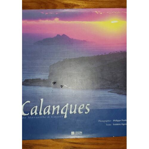 Calanques De Marseille À Cassis. Trxtes De Frédéric Ogeret, Photographies De Philippe Poklet