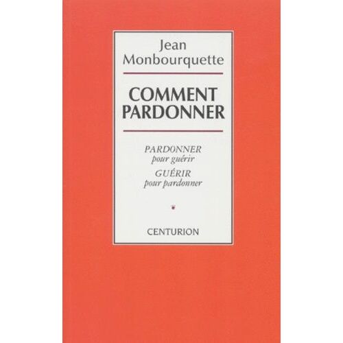 Comment Pardonner - Pardonner Pour Guérir, Guérir Pour Pardonner