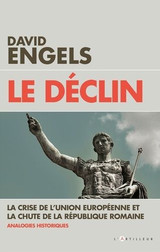 Le Déclin - La Crise De L'union Européenne Et La Chute De La République Romaine, Quelques Analogies Historiques