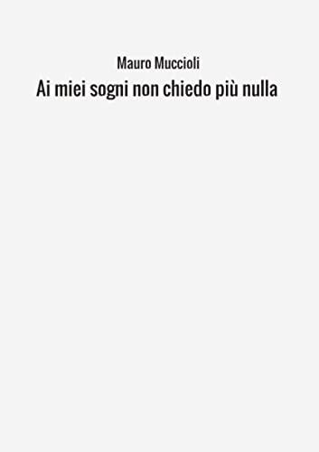 Ai Miei Sogni Non Chiedo Più Nulla