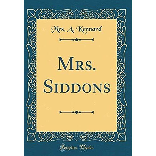 Mrs. Siddons (Classic Reprint)