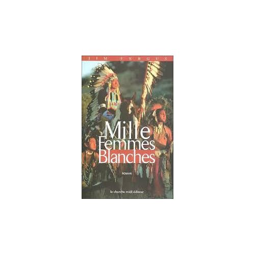 Mille Femmes Blanches - Jim Fergus - Le Cherche Midi Éditeur - 2000