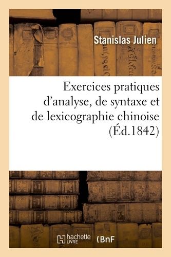 Exercices Pratiques D'analyse, De Syntaxe Et De Lexicographie Chinoise