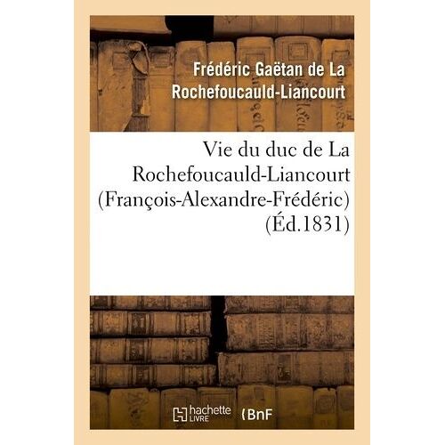 Vie Du Duc De La Rochefoucauld-Liancourt (François-Alexandre-Frédéric)