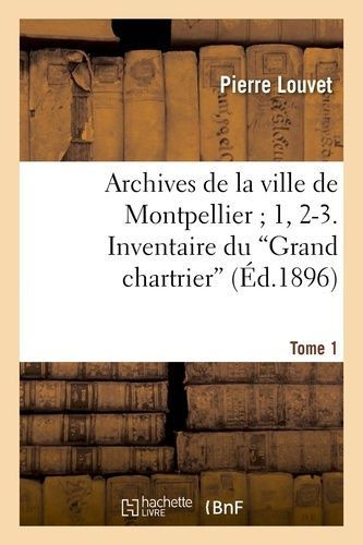 Archives De La Ville De Montpellier - 1, 2-3. Inventaire Du Grand Chartrier - Tome 1,Fascicule 2