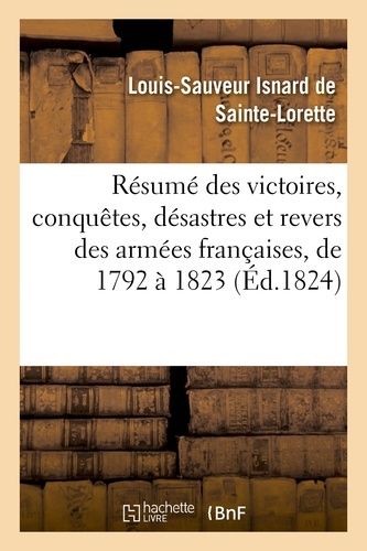 Résumé Des Victoires, Conquêtes, Désastres Et Revers Des Armées Françaises, De 1792 À 1823