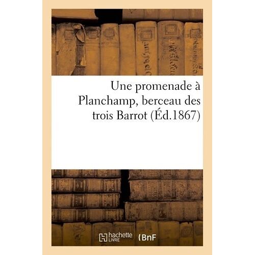 Une Promenade À Planchamp, Berceau Des Trois Barrot : Quelques Particularités Sur Le Chef