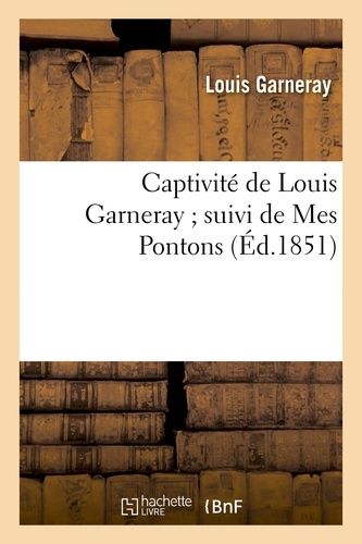 Captivité De Louis Garneray Suivi De Mes Pontons